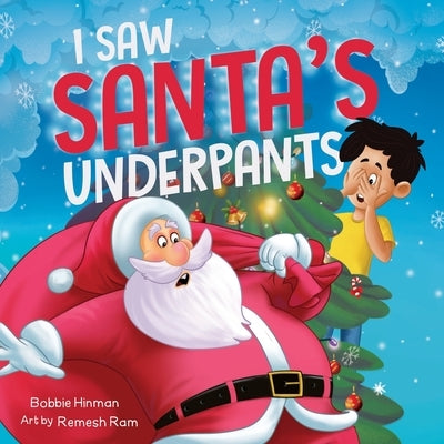 I Saw Santa's Underpants: A Funny Rhyming Christmas Story for Kids Ages 4-8 by Hinman, Bobbie