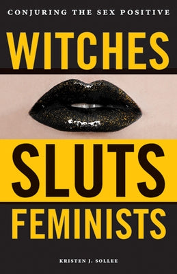 Witches, Sluts, Feminists: Conjuring the Sex Positive Paperback Threel Media