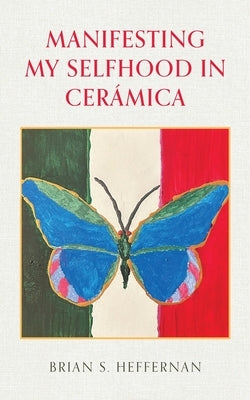 Manifesting My Selfhood in Cer?mica Paperback Palmetto Publishing