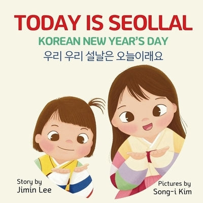 Today is Seollal, Korean New Year's Day: Korean-English Bilingual Children's Book by Lee, Jimin