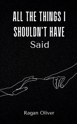 All The Things I Shouldn't Have Said Paperback Bookleaf Publishing