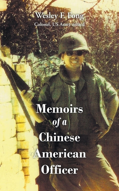 Memoirs of a Chinese American Officer by Fong, Wesley F.
