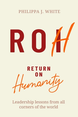 Return on Humanity: Leadership Lessons from All Corners of the World Paperback Practical Inspiration Publishing