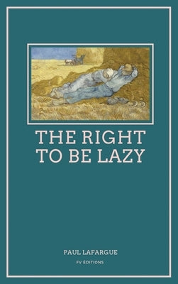 The Right To Be Lazy: Easy to Read Layout by Lafargue, Paul