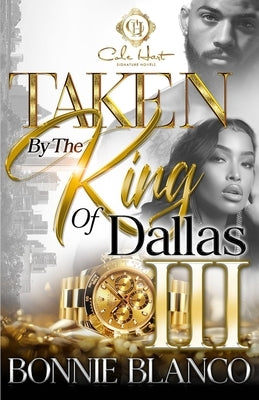 Taken By The King Of Dallas 3: An African American Romance: The Finale Paperback Independently Published