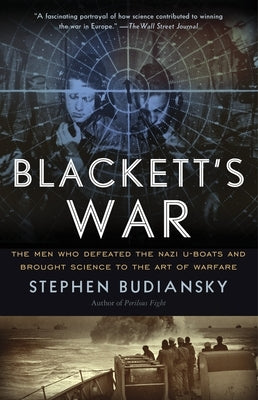 Blackett's War: The Men Who Defeated the Nazi U-Boats and Brought Science to the Art of Warfare Paperback Knopf Doubleday Publishing Group