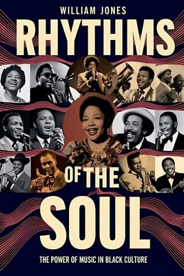 Rhythms of the Soul: The Power of Music in Black Culture by Jones, William