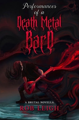 Performances of a Death Metal Bard Paperback Rob Leigh