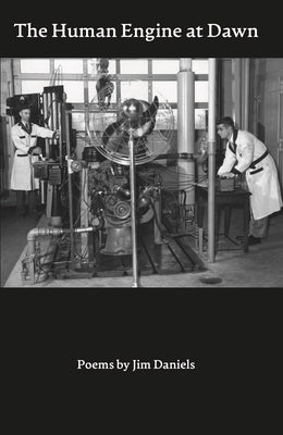 The Human Engine at Dawn: Poems by Daniels, Jim