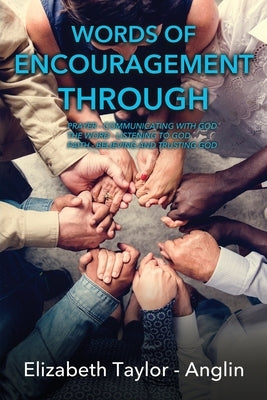 Words of Encouragement Through: Prayer - Communicating with God The Word - Listening to God Faith - Believing and Trusting God Paperback Xulon Press