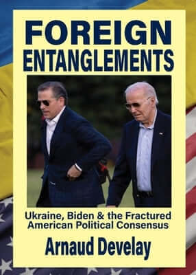 Foreign Entanglements: Ukraine, Biden & the Fractured American Political Consensus Paperback Clarity Press