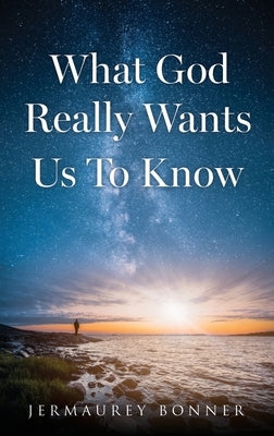 What God Really Wants Us To Know Paperback Xulon Press