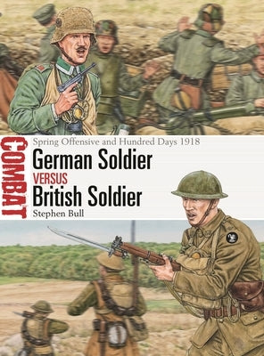 German Soldier Vs British Soldier: Spring Offensive and Hundred Days 1918 Paperback Osprey Publishing (UK)