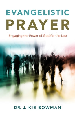 Evangelistic Prayer: Engaging the Power of God for the Lost Paperback Prayershop
