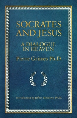 Socrates and Jesus: A Dialogue in Heaven Paperback Opening Mind Press
