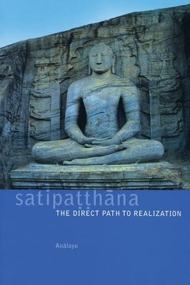 Satipatthana: The Direct Path to Realization Paperback Windhorse Publications (UK)
