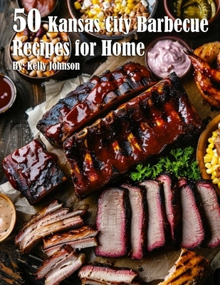 50 Kansas City Barbecue Recipes for Home Paperback Marick Booster