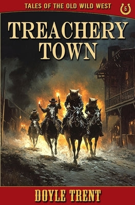 Treachery Town: Tales of the Old Wild West - Book 6 by Trent, Doyle