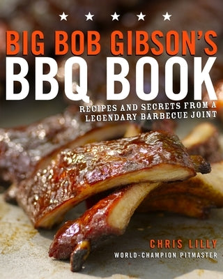 Big Bob Gibson's BBQ Book: Recipes and Secrets from a Legendary Barbecue Joint: A Cookbook Paperback Clarkson Potter Publishers