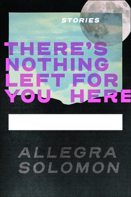 Paperback of "There's Nothing Left for You Here" by Four Way Books, featuring a close-up of the book cover with artistic design.