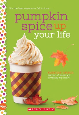 Pumpkin Spice Up Your Life: A Wish Novel Paperback Scholastic Inc.