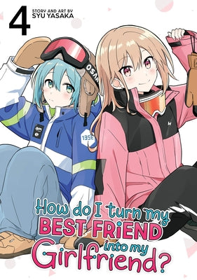 Paperback of "How Do I Turn My Best Friend Into My Girlfriend? Vol. 4" by Seven Seas, featuring colorful cover art.