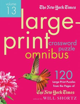 The New York Times Large-Print Crossword Puzzle Omnibus Volume 13: 120 Large-Print Easy to Hard Puzzles from the Pages of the New York Times by The New York Times