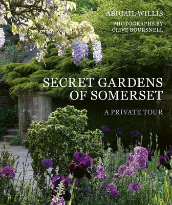 Secret Gardens of Somerset: A Private Tour Paperback Frances Lincoln