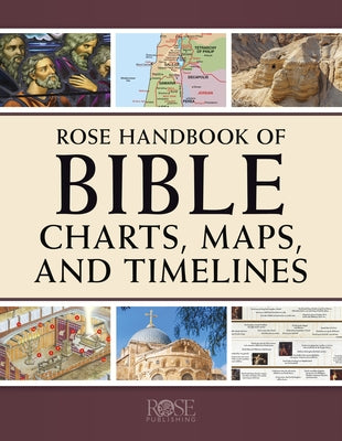 Rose Handbook of Bible Charts, Maps, and Timelines Paperback Rose Publishing (CA)