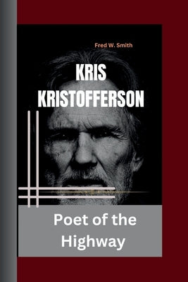 Kris Kristofferson: Poet of the Highway Paperback Independently Published