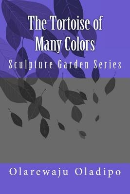 The Tortoise of Many Colors: Sculpture Garden Series Paperback Createspace Independent Publishing Platform