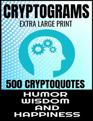 Cryptograms Extra Large Print 500 Cryptoquotes: Profor Adults - Best and Insightful Quotes about Humor Wisdom and Happiness - Exercise the Brain and I by Press, Yp Lee