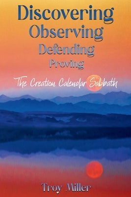 Discovering Observing Defending Proving The Creation Calendar Sabbath Paperback Lulu.com
