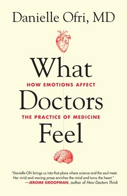 What Doctors Feel: How Emotions Affect the Practice of Medicine Paperback Beacon Press