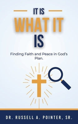 It Is What It Is: Finding Faith and Peace in God's Plan by Pointer, Russell A.