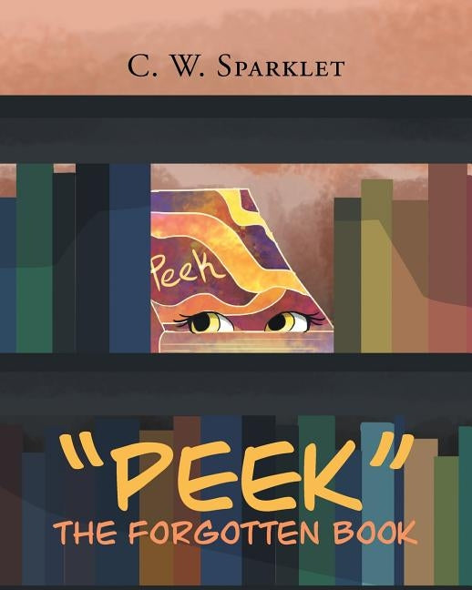 "Peek" the Forgotten Book by Sparklet, C. W.