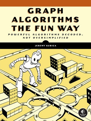 Graph Algorithms the Fun Way: Powerful Algorithms Decoded, Not Oversimplified Paperback No Starch Press