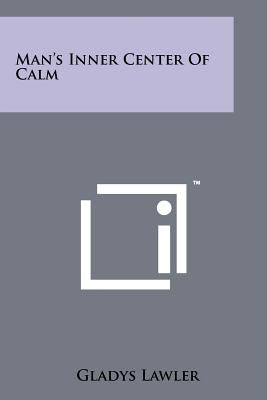 Man's Inner Center of Calm Paperback Literary Licensing, LLC