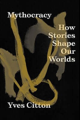 Mythocracy: How Stories Shape Our Worlds Paperback Verso
