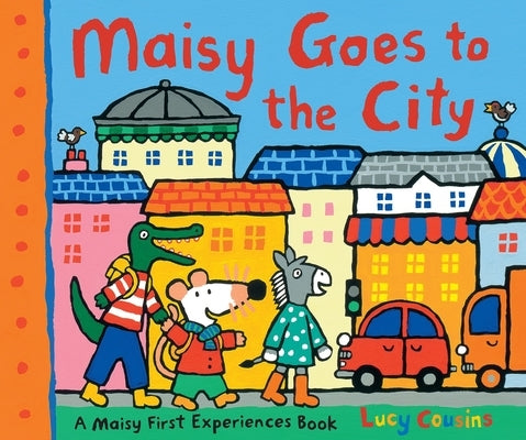Maisy Goes to the City: A Maisy First Experiences Book (Maisy the Mouse's First Urban Experience Picture Book for Toddlers, Preschoolers, and Kids Age by Cousins, Lucy