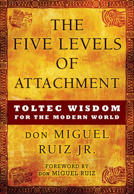 Paperback of The Five Levels of Attachment by Hierophant Publishing, featuring a cover with spiritual and Toltec wisdom themes.