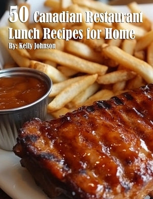 50 Canadian Restaurant Lunch Recipes for Home Paperback Marick Booster