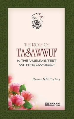 The Role of Tasawwuf in the Muslim's Test with his own self Paperback Erkam World Dar Al Arqam