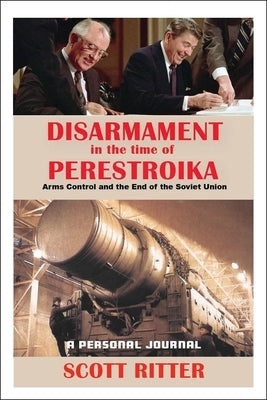 Disarmament in the Time of Perestroika: Arms Control and the End of the Soviet Union Paperback Clarity Press