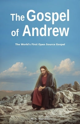 The Gospel of Andrew: The World's First Open Source Gospel Paperback Marceau, Marc-Andre