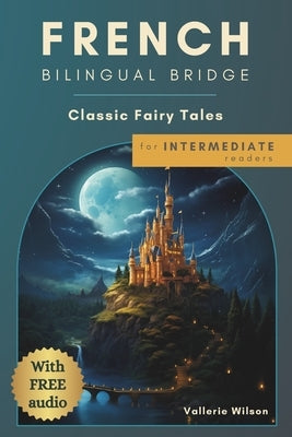 French Bilingual Bridge: Classic Fairy Tales for Intermediate Readers Paperback Independently Published