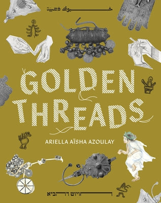Golden Threads by Azoulay, Ariella Aïsha