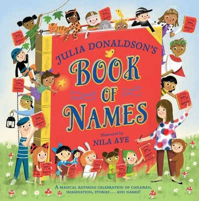 Julia Donaldson's Book of Names: A Magical Rhyming Celebration of Children, Imagination, Stories . . . and Names! Paperback MacMillan Children's Books