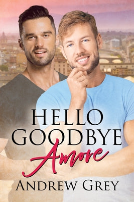 Hello Goodbye Amore by Grey, Andrew