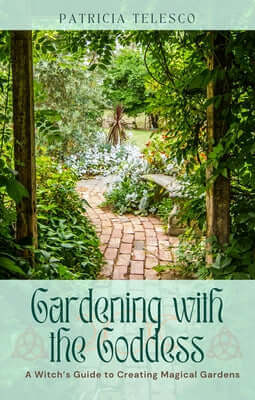 Gardening with the Goddess: A Witch's Guide to Creating Magical Gardens Paperback Crossed Crow Books